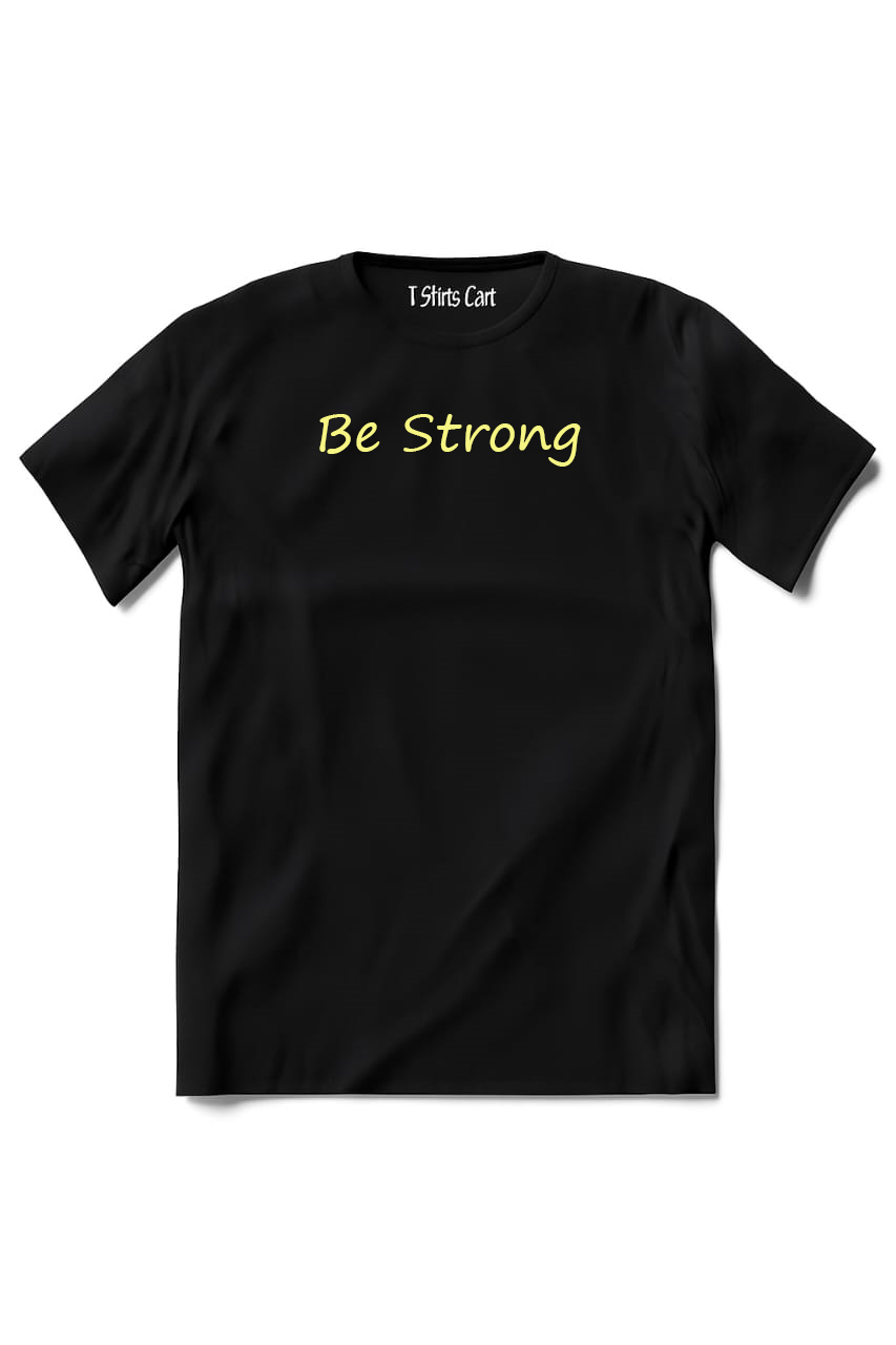 BE STRONG  T SHIRT